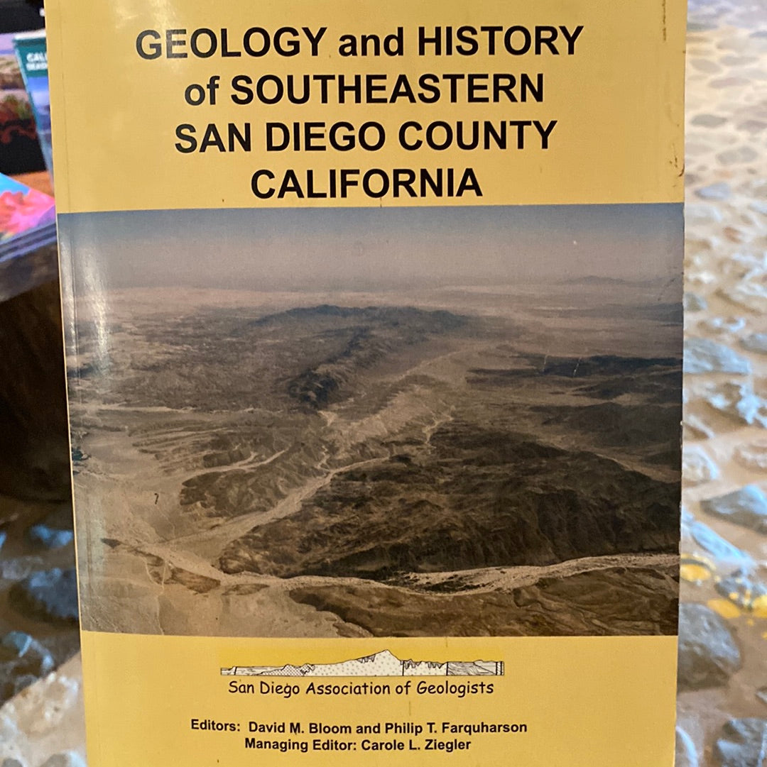 Geology and History of Southeastern San Diego County California by David M. Bloom and Phillip T. Farquharson