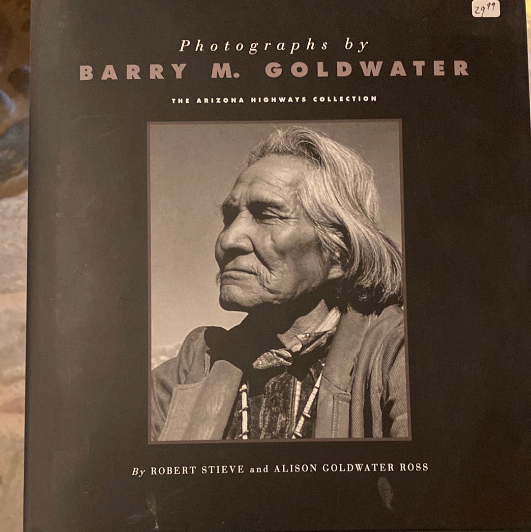 Photographs by Barry Goldwater, The Arizona Highway Collection by Robert Stieve & Alison Goldwater Ross