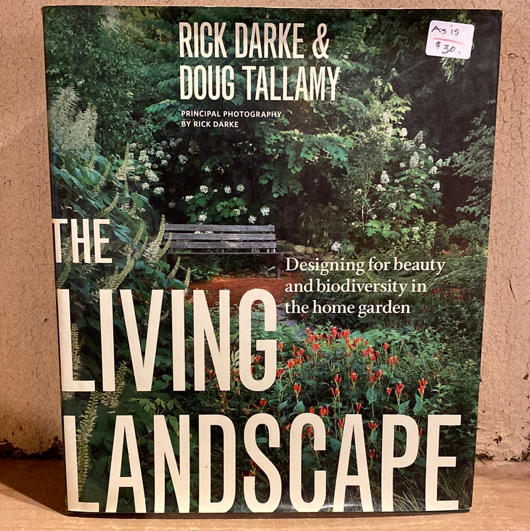 The Living Landscape, Designing for Beauty and Biodiversity in the Hone Garden by Rick Darke & Doug Tallamy