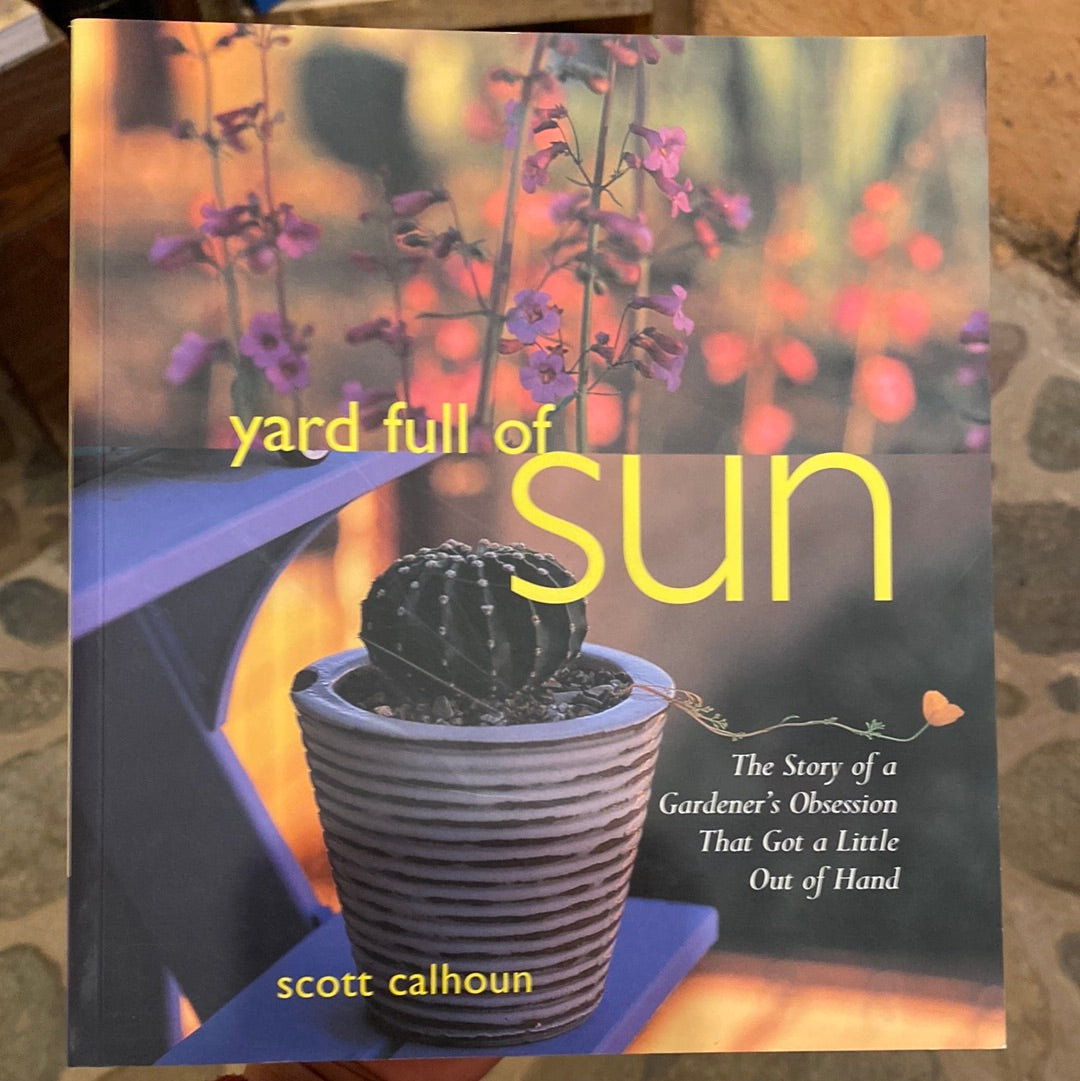 Yard Full of Sun, The Story of a Gardener’s Obsession That Got a Little Out of Hand by Scott Calhoun