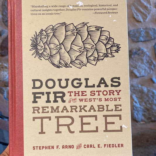 Doulas Fir, The Story of the West‚Äôs Most Remains Tree by Stephen F. Arno & Carl E. Fiedler