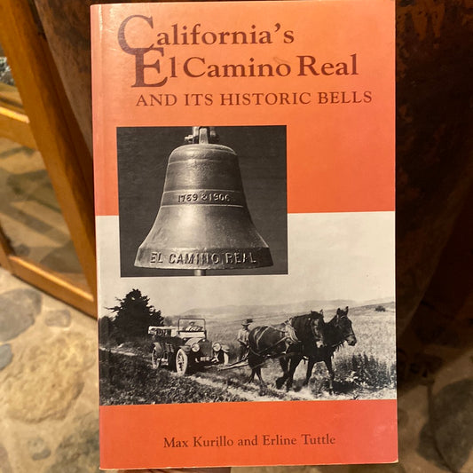California's El Camino Real and Its Historic Bells by Max Kurillo & Erline Tuttle