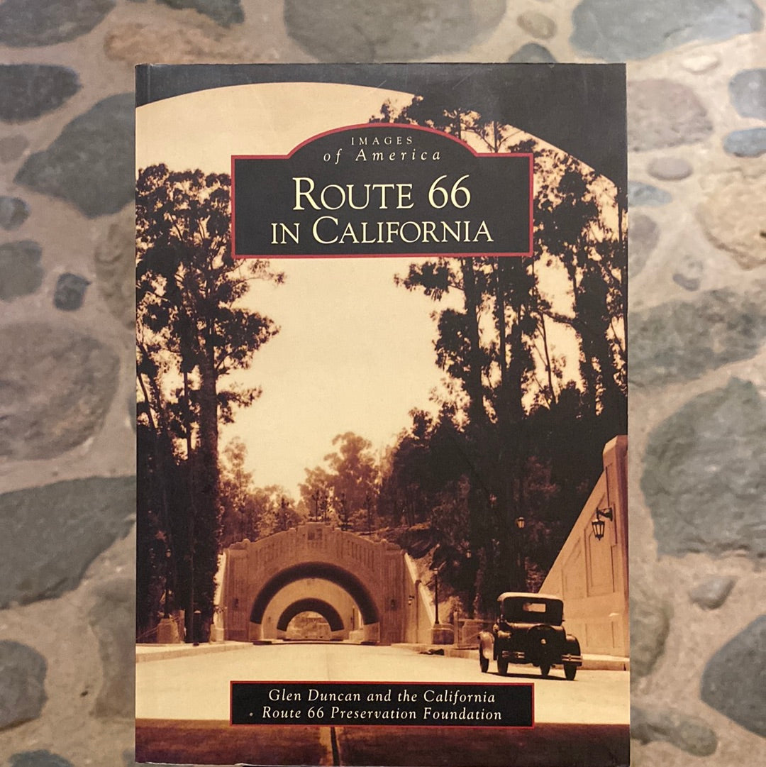 Route 66 in California by Glen Duncan & the California Route 66 Preservation Foundation