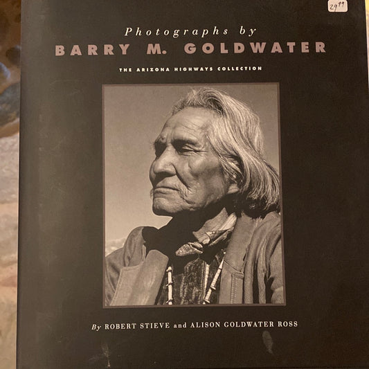 Photographs by Barry Goldwater, The Arizona Highway Collection by Robert Stieve & Alison Goldwater Ross