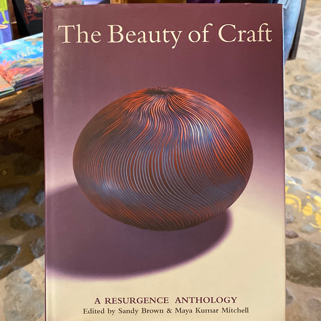 The Beauty of Craft, A Resurgence Anthology by Sandy Brown & Maya Kumar Mitchell