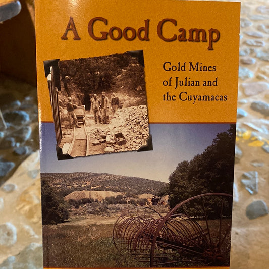 A Good Camp, Gold Mines of Julian and the Cuyamacas by Leland Fetzer