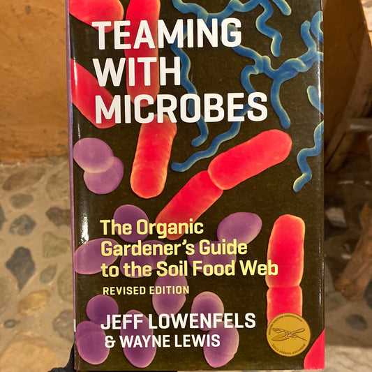 Teaming with Microbes  revised edition by Jeff Lowenfels & Wayne Lewis